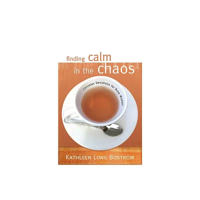 Finding Calm in the Chaos - by Kathleen Long Bostrom (Paperback)