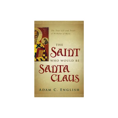 The Saint Who Would Be Santa Claus - by Adam C English (Paperback)