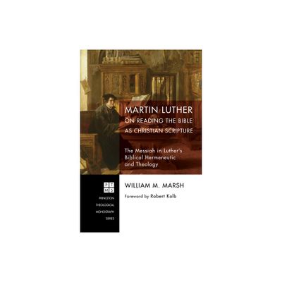 Martin Luther on Reading the Bible as Christian Scripture - (Princeton Theological Monograph) by William M Marsh (Paperback)