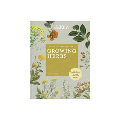 The Kew Gardeners Guide to Growing Herbs - (Kew Experts) by Holly Farrell & Kew Royal Botanic Gardens (Hardcover)