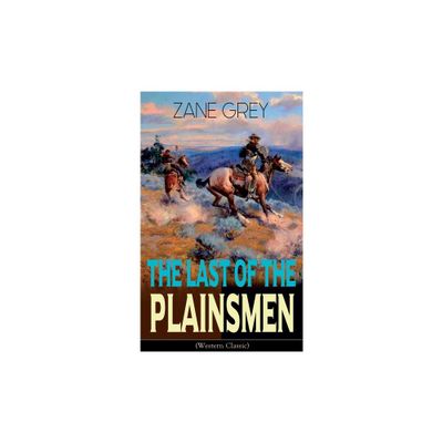 The Last of the Plainsmen (Western Classic) - by Zane Grey (Paperback)