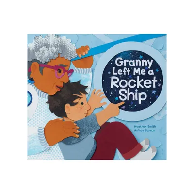 Granny Left Me a Rocket Ship - by Heather Smith (Hardcover)