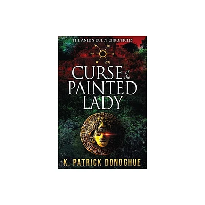 Curse of the Painted Lady - (Anlon Cully Chronicles) by K Patrick Donoghue (Paperback)