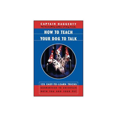 How to Teach Your Dog to Talk - by Captain Haggerty (Paperback)