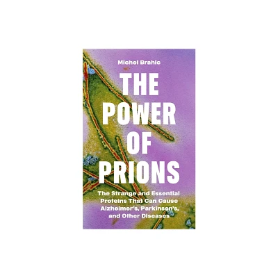 The Power of Prions - by Michel Brahic (Hardcover)