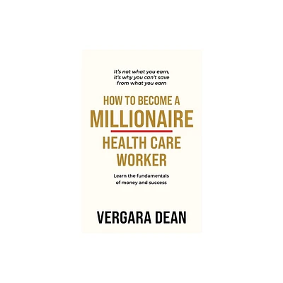 How to Become a Millionaire Health Care Worker - by Vergara Dean (Paperback)