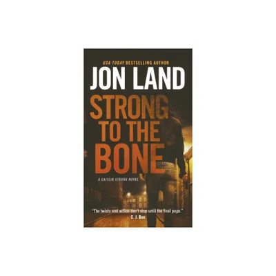 Strong to the Bone - (Caitlin Strong Novels) by Jon Land (Paperback)