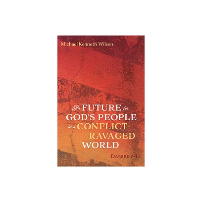 The Future for Gods People in a Conflict-Ravaged World - by Michael Kenneth Wilson (Paperback)