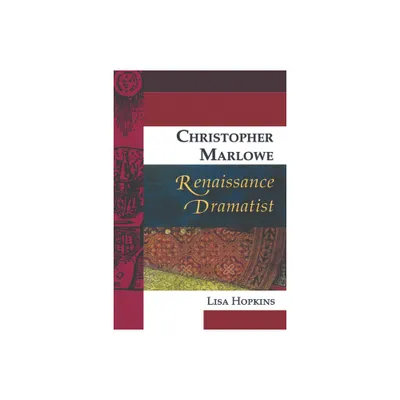 Christopher Marlowe, Renaissance Dramatist - (Renaissance Dramas and Dramatists) by Lisa Hopkins (Paperback)