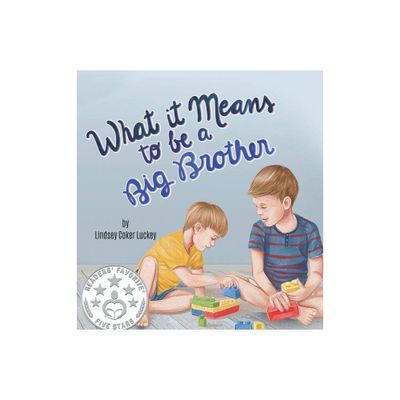 What it Means to be a Big Brother - by Lindsey Coker Luckey (Hardcover)