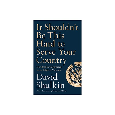 It Shouldnt Be This Hard to Serve Your Country - by David Shulkin (Hardcover)