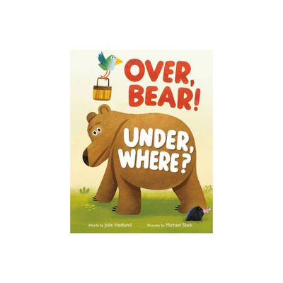 Over, Bear! Under, Where? - by Julie Hedlund (Hardcover)