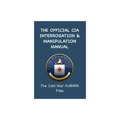 The Official CIA Interrogation & Manipulation Manual - (Paperback)