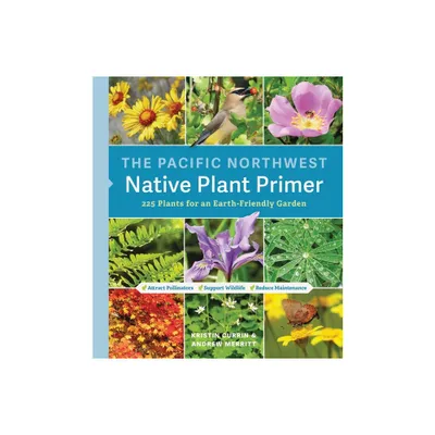 The Pacific Northwest Native Plant Primer - by Kristin Currin & Andrew Merritt (Paperback)