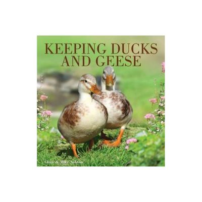 Keeping Ducks and Geese - by Chris Ashton & Mike Ashton (Paperback)