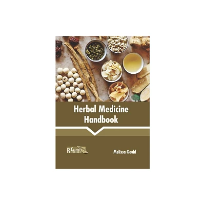 Herbal Medicine Handbook - by Melissa Gould (Hardcover)