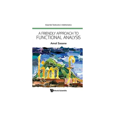 A Friendly Approach to Functional Analysis - (Essential Textbooks in Mathematics) by Amol Sasane (Hardcover)