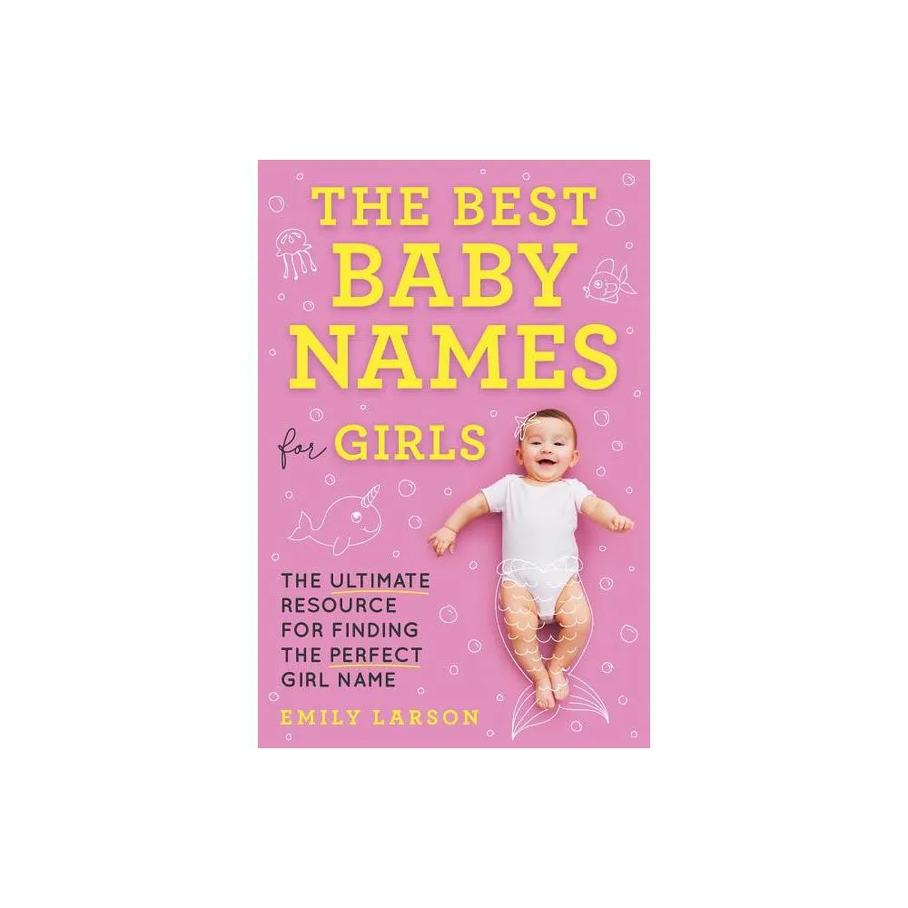 Sourcebooks The Best Baby Names for Girls - by Emily Larson (Paperback) |  Pacific City