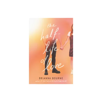 The Half-Life of Love - by Brianna Bourne (Hardcover)