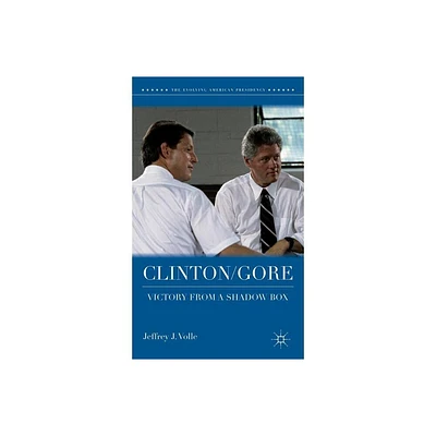 Clinton/Gore - (Evolving American Presidency) by Jeffrey J Volle (Hardcover)