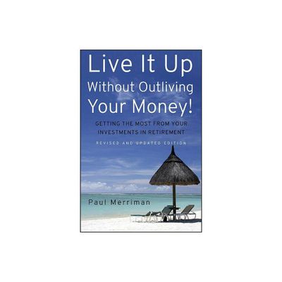 Live It Up Without Outliving Your Money! - by Paul Merriman (Hardcover)