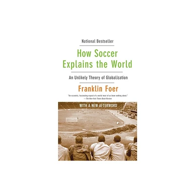 How Soccer Explains the World - by Franklin Foer (Paperback)