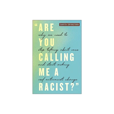 Are You Calling Me a Racist? - by Sarita Srivastava (Hardcover)