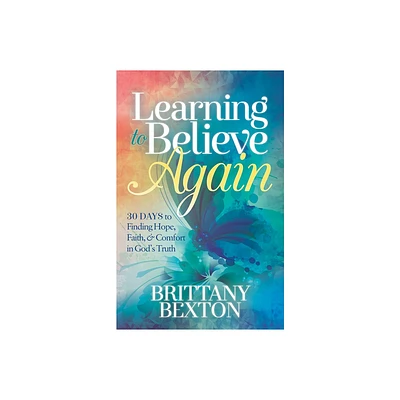 Learning to Believe Again - by Brittany Bexton (Paperback)