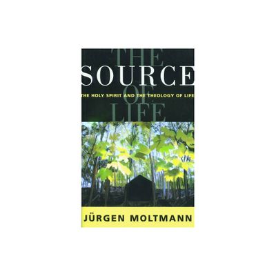 The Source of Life - by Jrgen Moltmann (Paperback)