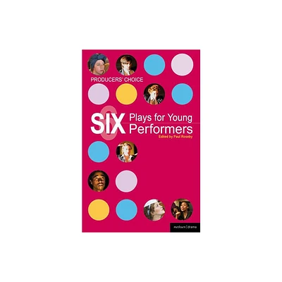 Producers Choice: Six Plays for Young Performers - (Play Anthologies) (Paperback)