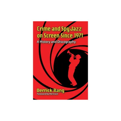 Crime and Spy Jazz on Screen Since 1971 - by Derrick Bang (Paperback)