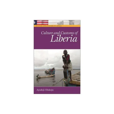 Culture and Customs of Liberia - (Culture and Customs of Africa) by Ayodeji Olukoju (Hardcover)