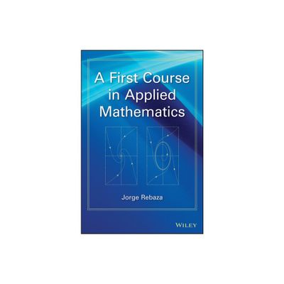 A First Course in Applied Mathematics - by Jorge Rebaza (Hardcover)