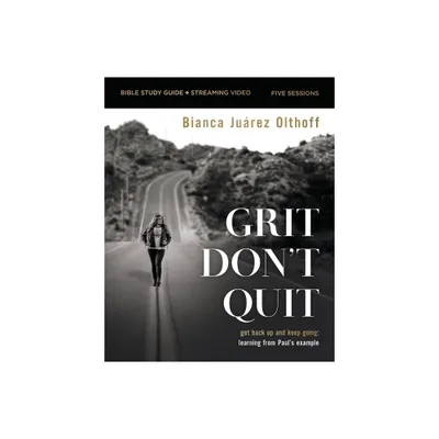 Grit Dont Quit Bible Study Guide Plus Streaming Video - by Bianca Juarez Olthoff (Paperback)