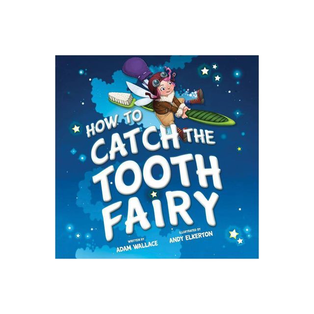 How to Catch the Tooth Fairy - by Adam Wallace (Hardcover)