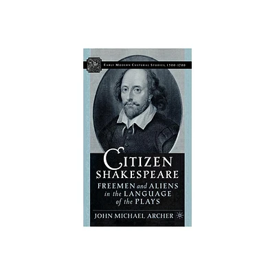 Citizen Shakespeare - (Early Modern Cultural Studies 1500-1700) by J Archer (Hardcover)