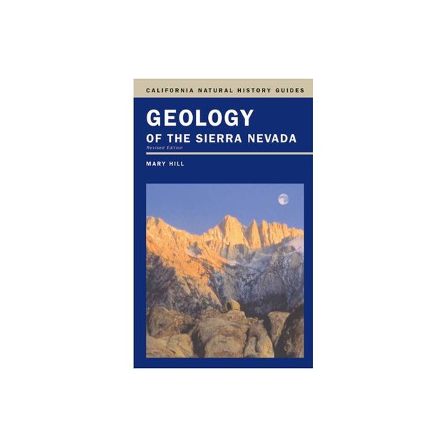 Geology of the Sierra Nevada - (California Natural History Guides) 2nd Edition by Mary Hill (Paperback)