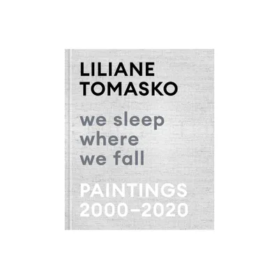 Liliane Tomasko: We Sleep Where We Fall - (Hardcover)