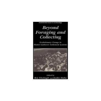 Beyond Foraging and Collecting - (Fundamental Issues in Archaeology) by Ben Fitzhugh & Junko Habu (Hardcover)