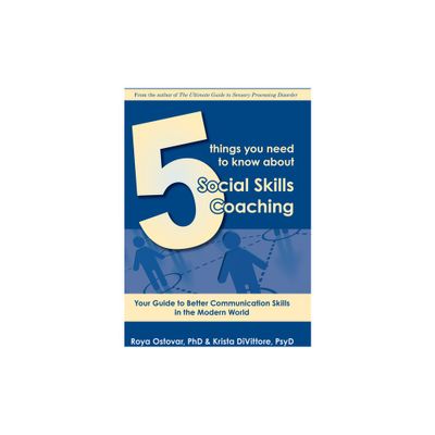 5 Things You Need to Know about Social Skills Coaching - by Roya Ostovar & Kritsa Divittore (Paperback)