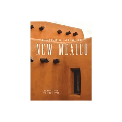 Historical Atlas of New Mexico - by Warren A Beck & Ynez D Haase (Paperback)