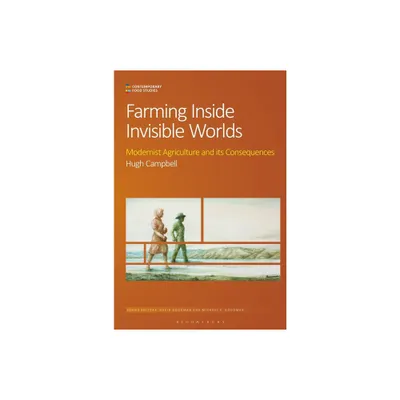 Farming Inside Invisible Worlds - (Contemporary Food Studies: Economy, Culture and Politics) by Hugh Campbell (Paperback)