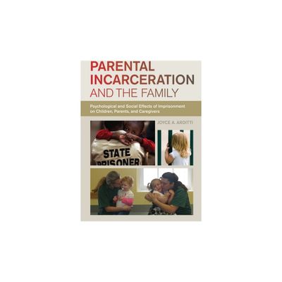 Parental Incarceration and the Family - by Joyce A Arditti (Hardcover)