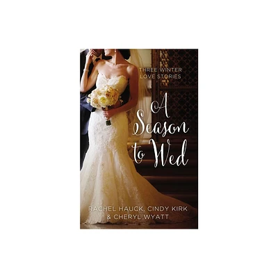 A Season to Wed - (Year of Weddings Novella) by Cindy Kirk & Rachel Hauck & Cheryl Wyatt (Paperback)