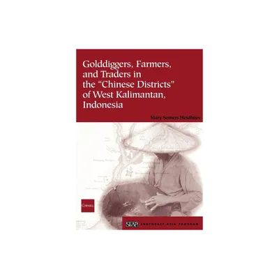 Golddiggers, Farmers, and Traders in the Chinese Districts of West Kalimantan, Indonesia - (Studies on Southeast Asia) by Mary Somers Heidhues