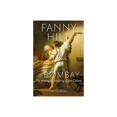 Fanny Hill in Bombay - by Hal Gladfelder (Hardcover)