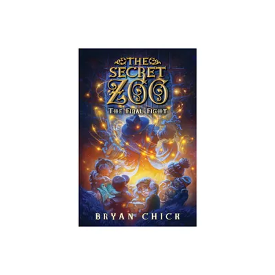 The Secret Zoo: The Final Fight - by Bryan Chick (Hardcover)