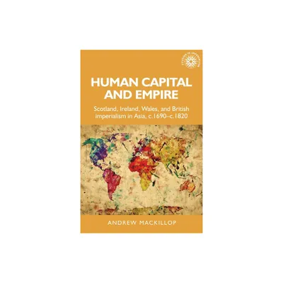 Human Capital and Empire - (Studies in Imperialism) by Andrew MacKillop (Paperback)