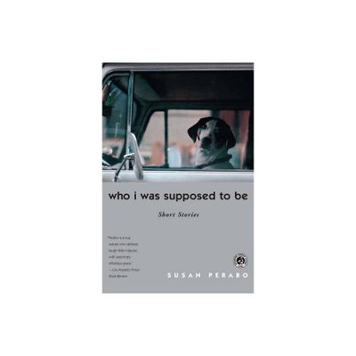 Who I Was Supposed to Be - by Susan Perabo (Paperback)