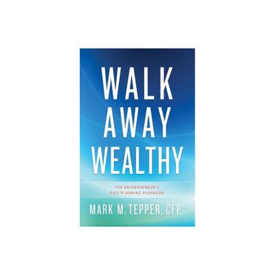 Walk Away Wealthy - by Mark Tepper (Hardcover)